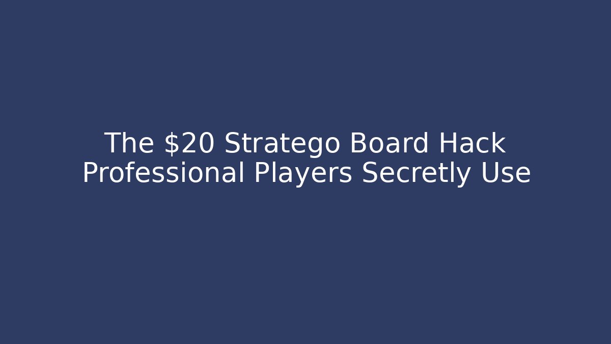 The $20 Stratego Board Hack Professional Players Secretly Use - The Family Holidays