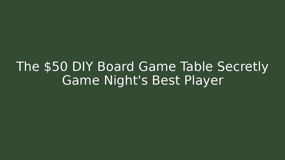The $50 DIY Board Game Table Secretly Game Night’s Best Player