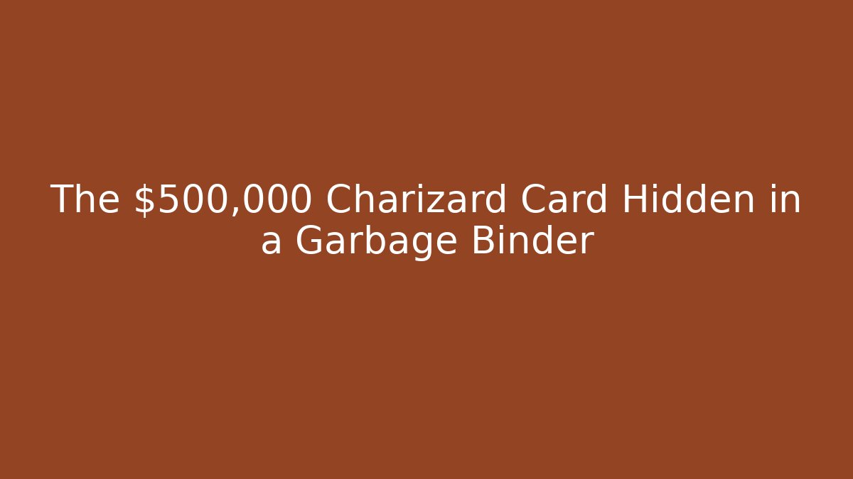 The $500,000 Charizard Card Hidden in a Garbage Binder
