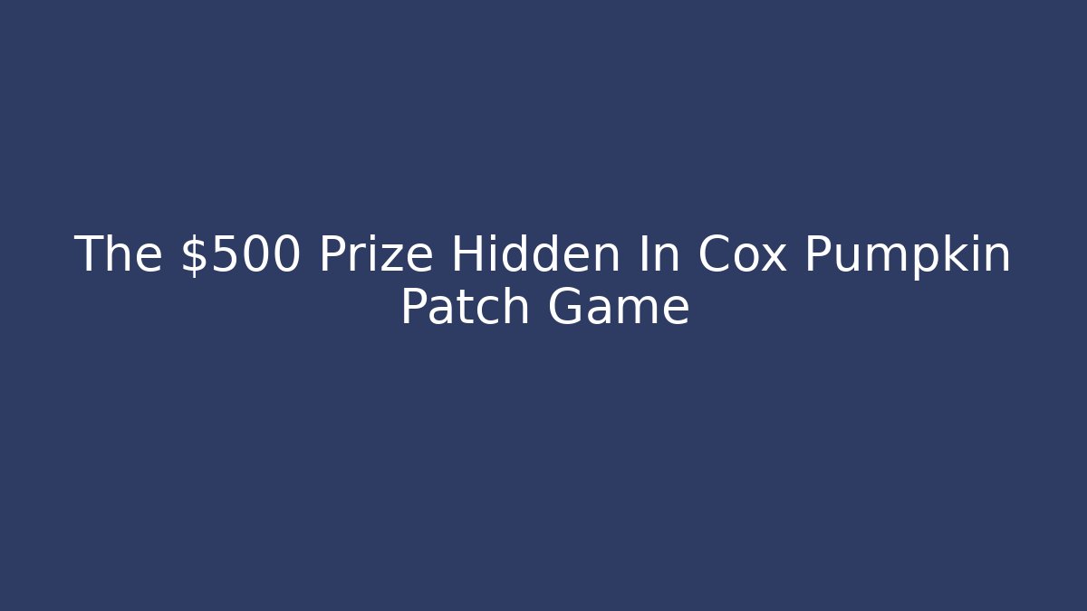 The $500 Prize Hidden In Cox Pumpkin Patch Game