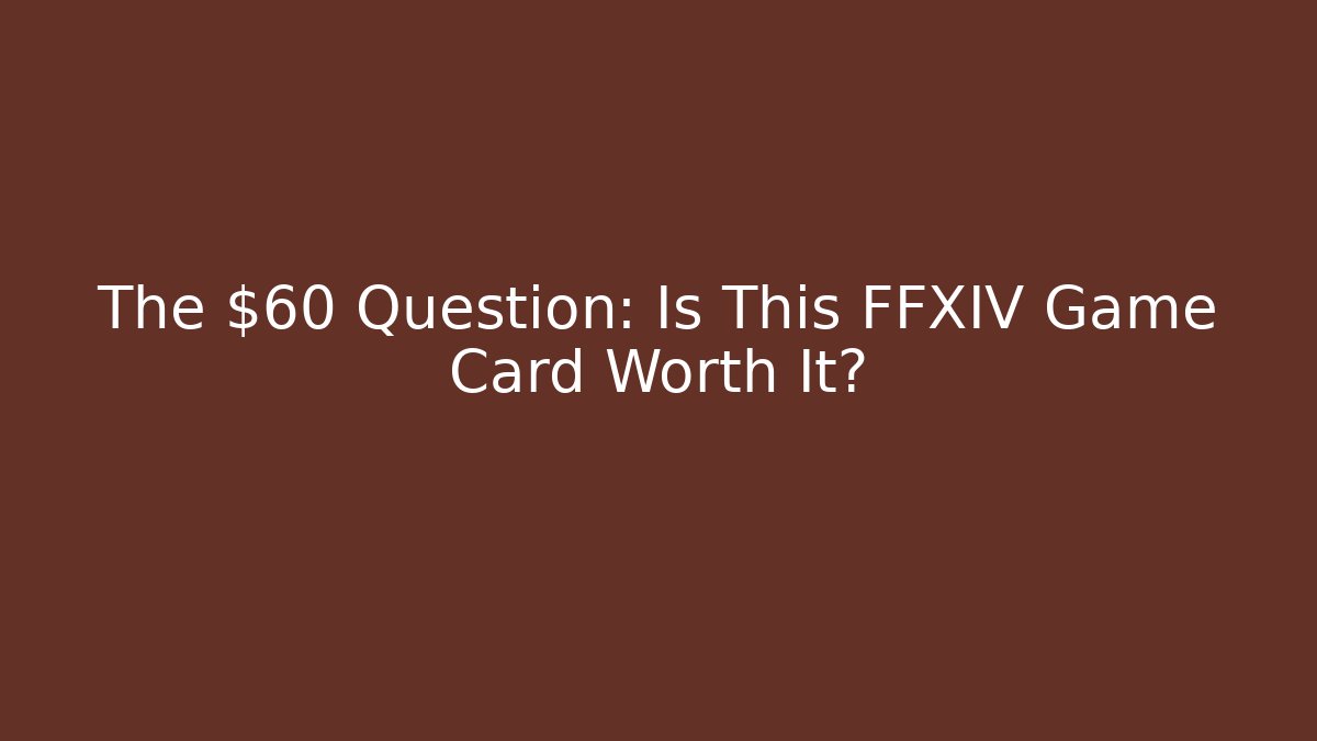 The $60 Question: Is This FFXIV Game Card Worth It? - The Family Holidays