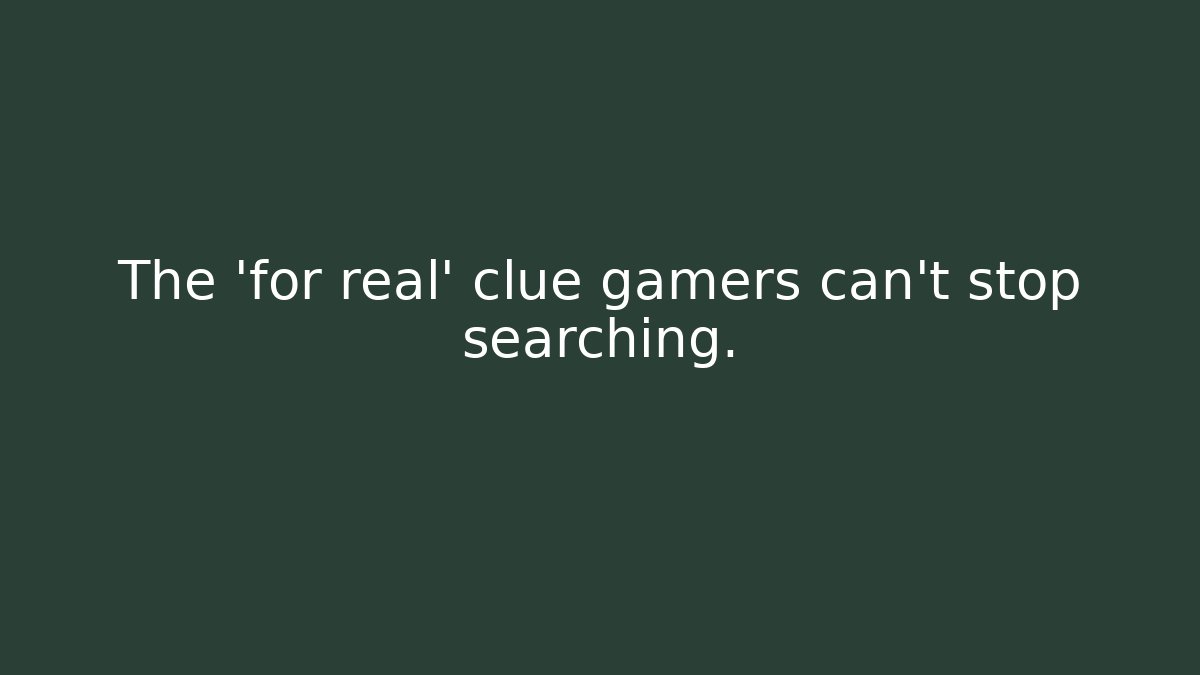 The 'for real' clue gamers can't stop searching. - The Family Holidays