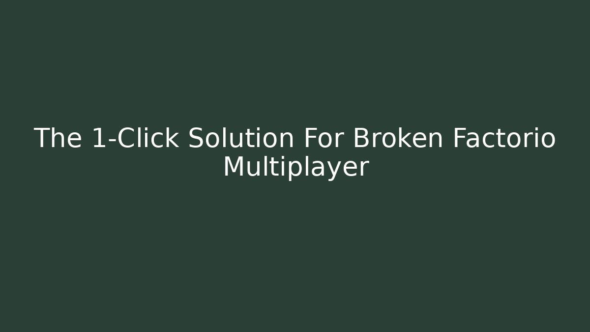 The 1-Click Solution For Broken Factorio Multiplayer