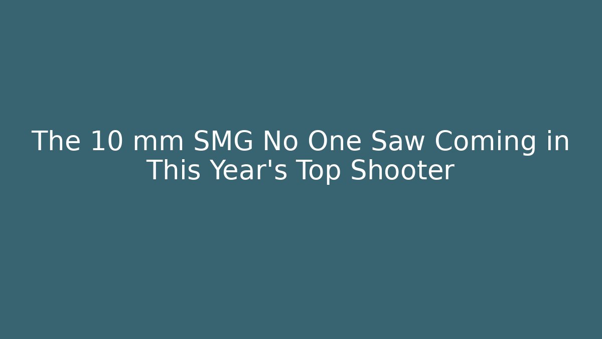 The 10 mm SMG No One Saw Coming in This Year’s Top Shooter