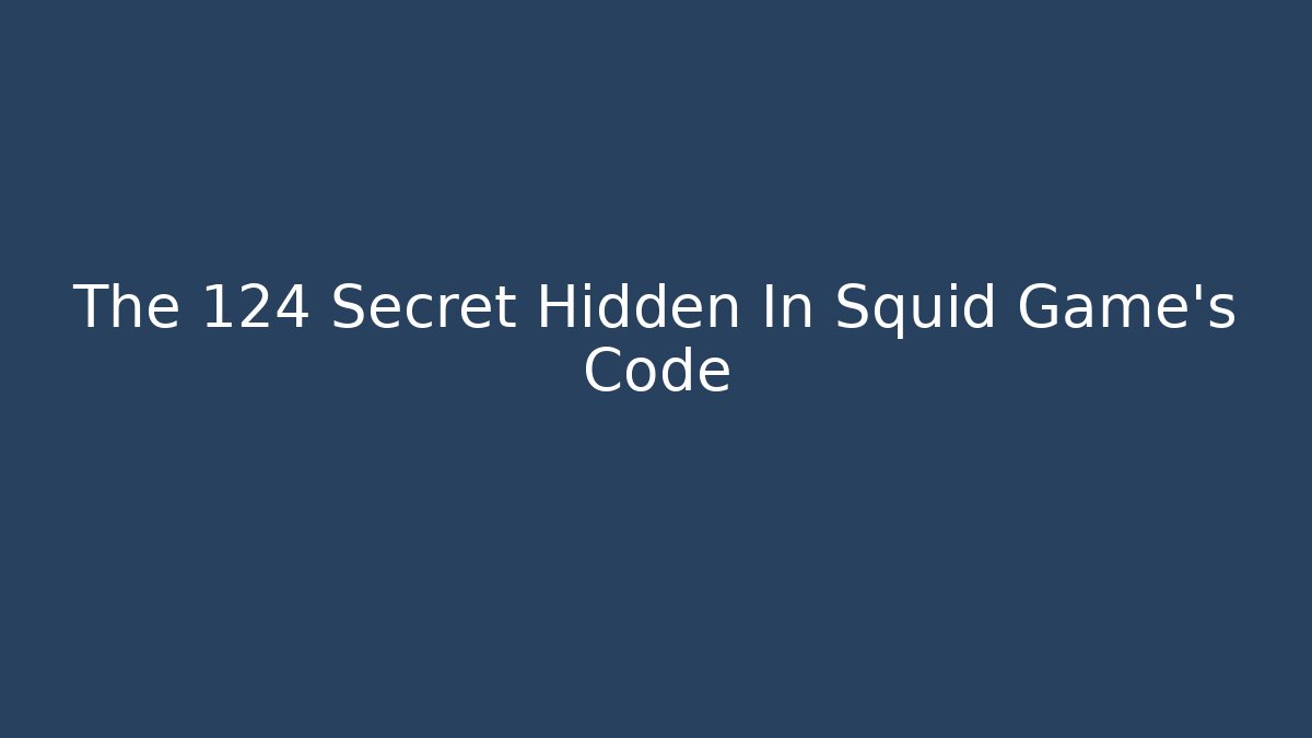 The 124 Secret Hidden In Squid Game's Code