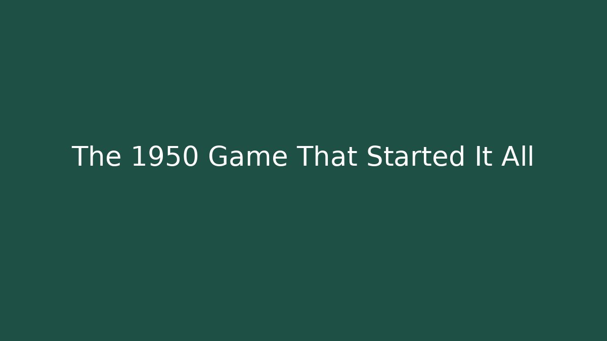 The 1950 Game That Started It All