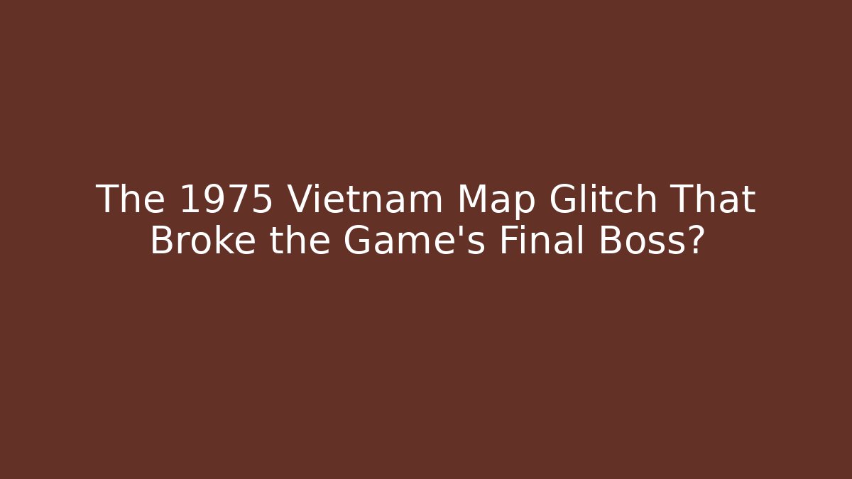 The 1975 Vietnam Map Glitch That Broke the Game's Final Boss?