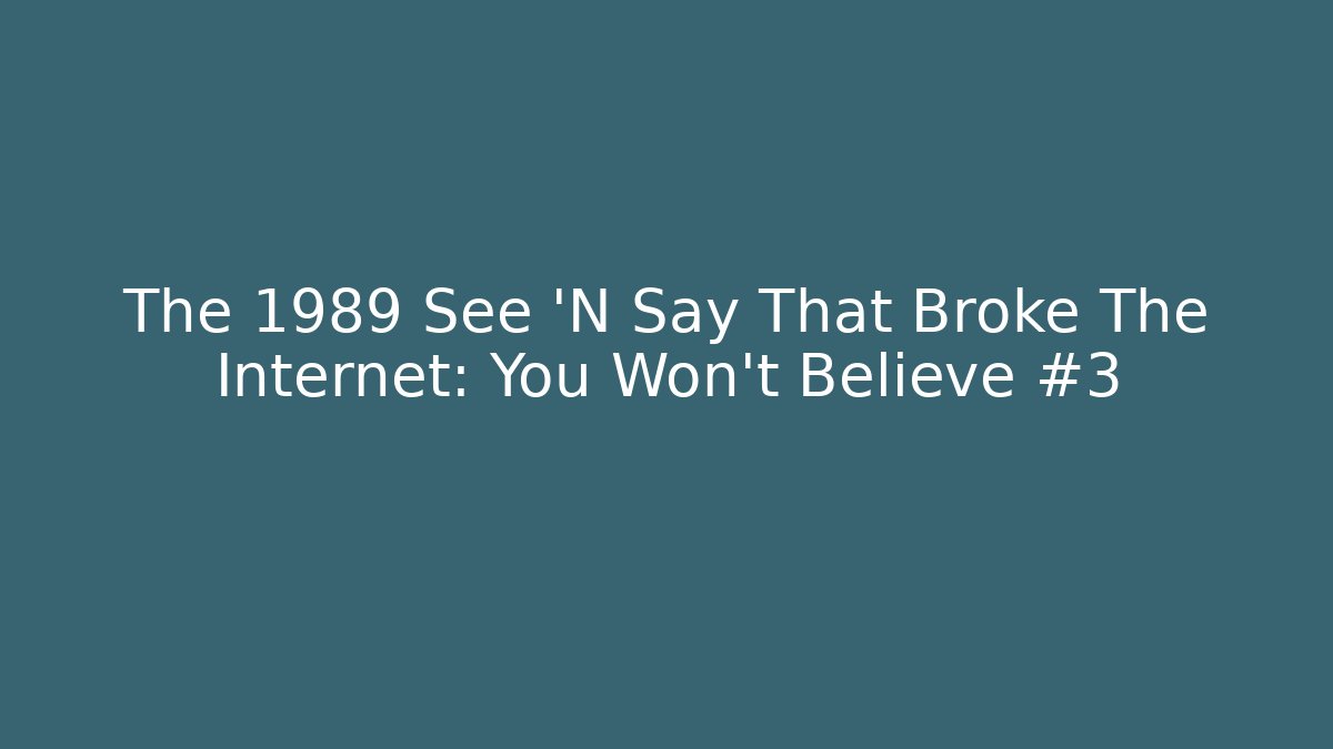 The 1989 See 'N Say That Broke The Internet: You Won't Believe #3