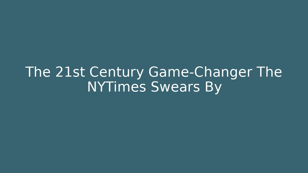 The 21st Century Game-Changer The NYTimes Swears By