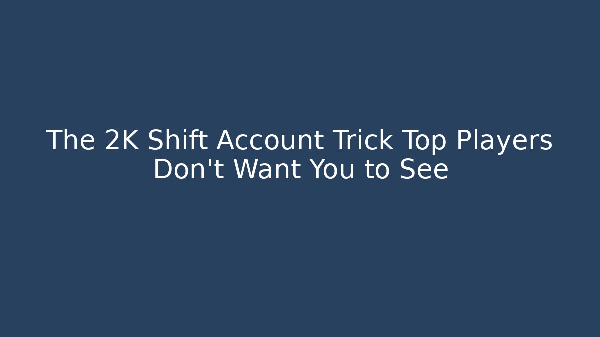 The 2K Shift Account Trick Top Players Don't Want You to See