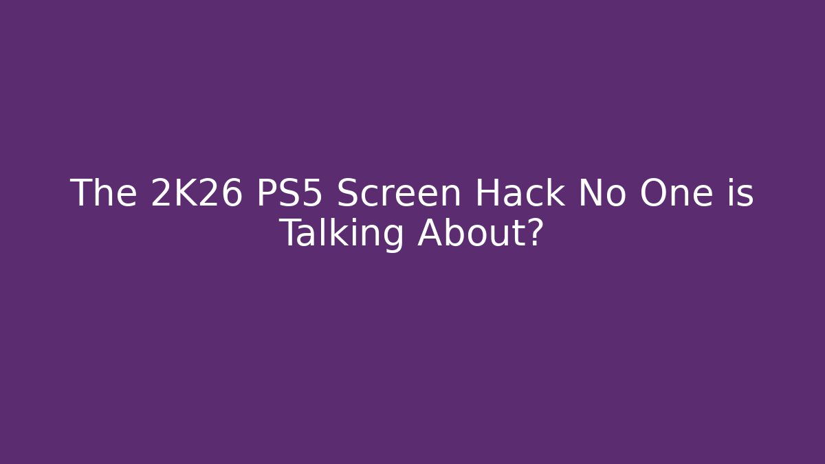 The 2K26 PS5 Screen Hack No One is Talking About?