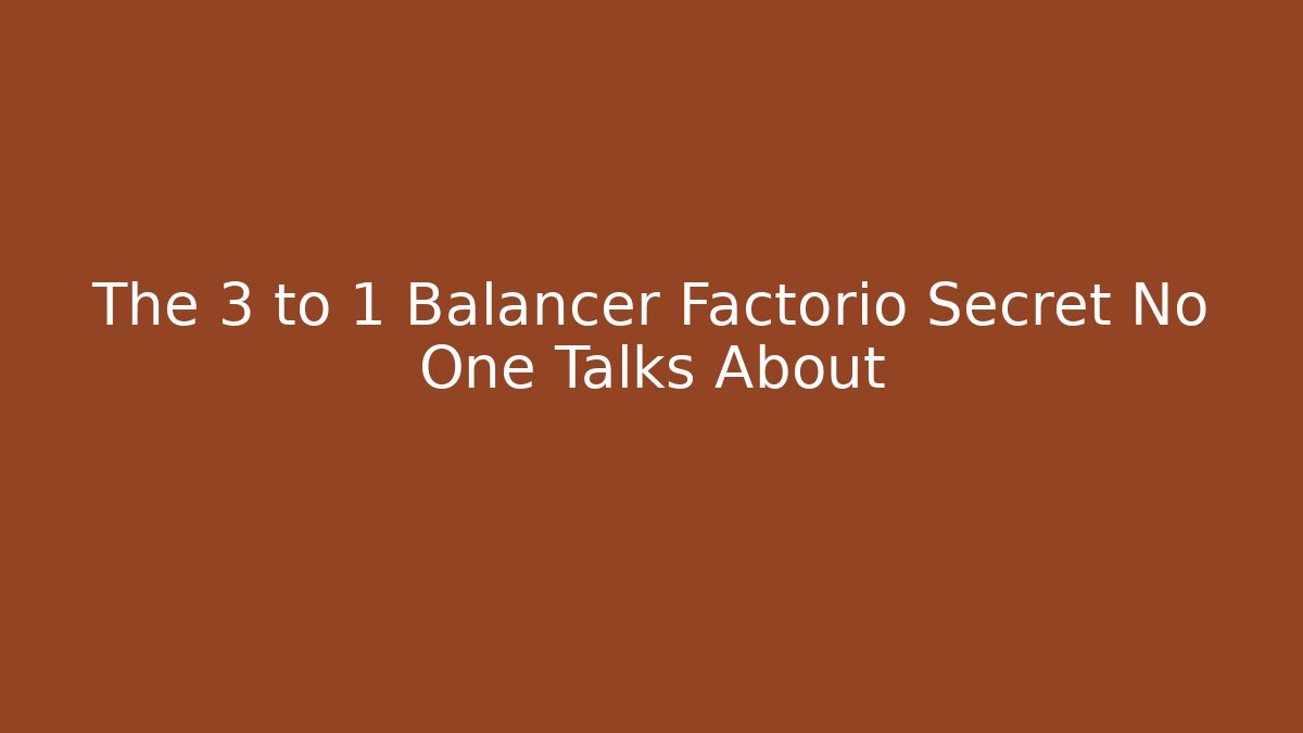 The 3 to 1 Balancer Factorio Secret No One Talks About
