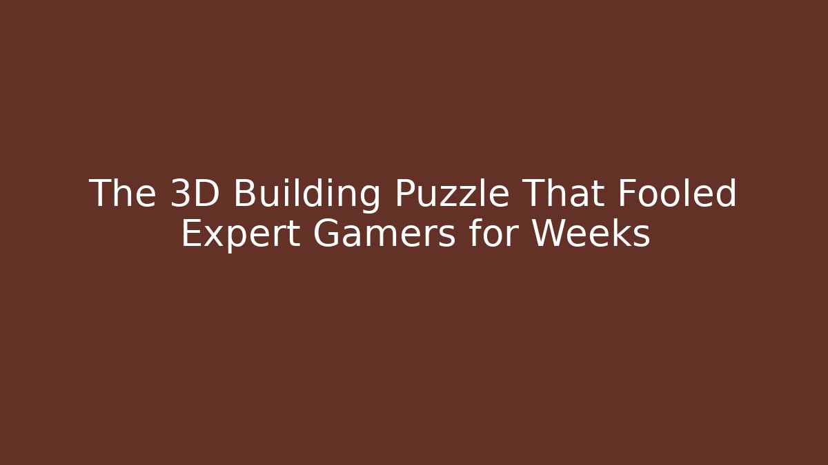 The 3D Building Puzzle That Fooled Expert Gamers for Weeks - The Family Holidays
