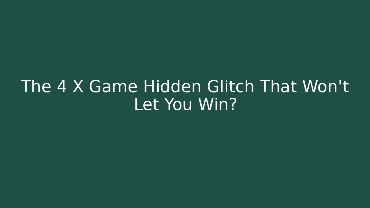 The 4 X Game Hidden Glitch That Won't Let You Win? - The Family Holidays