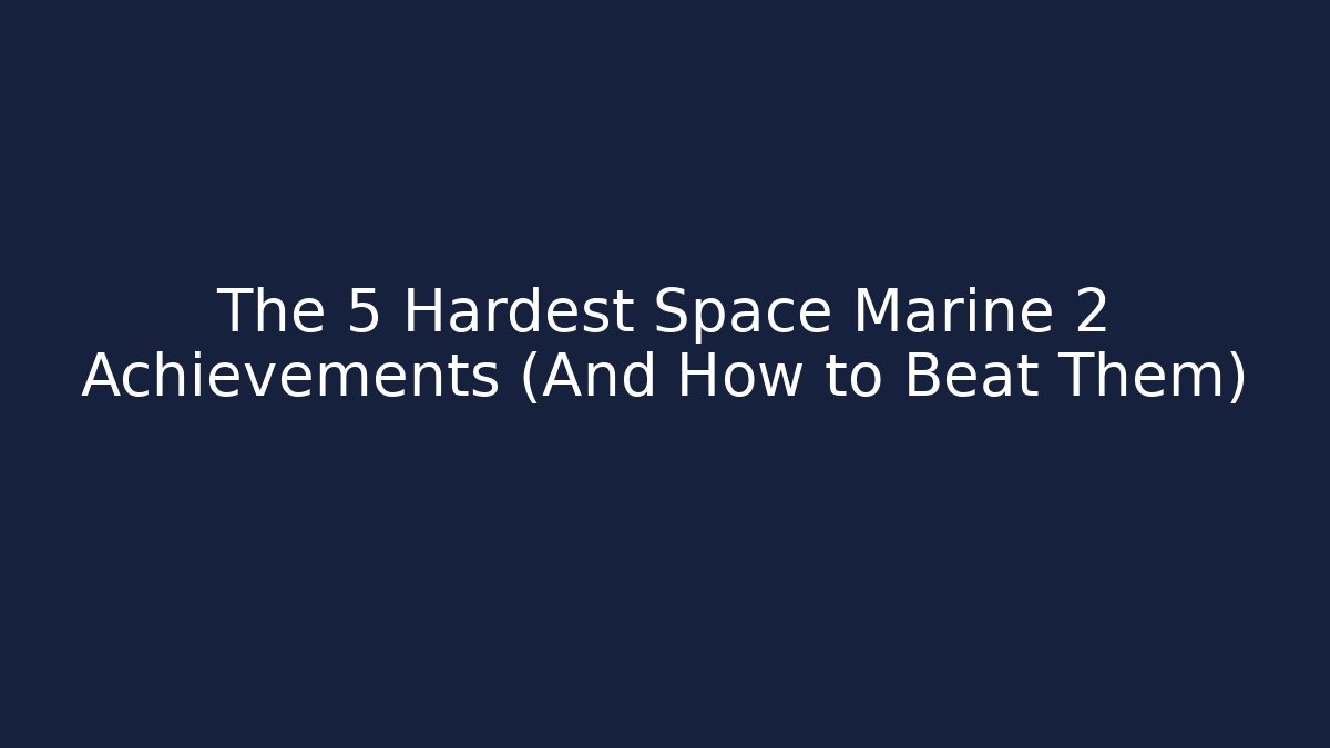 The 5 Hardest Space Marine 2 Achievements (And How to Beat Them)