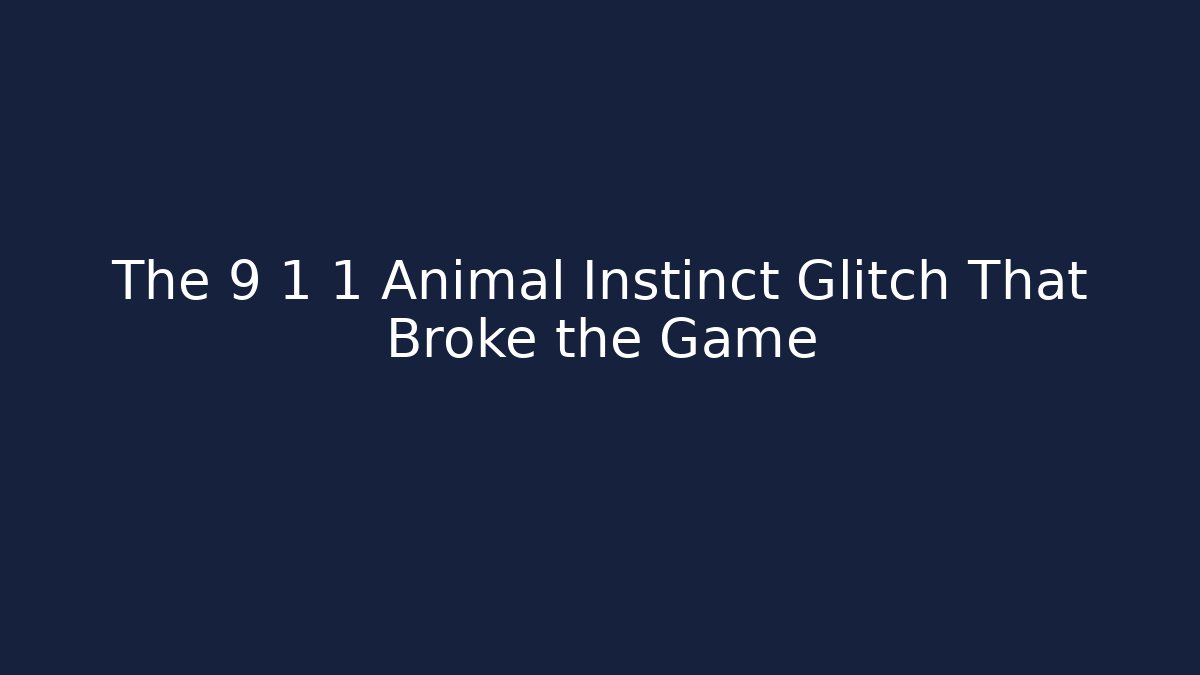 The 9 1 1 Animal Instinct Glitch That Broke the Game