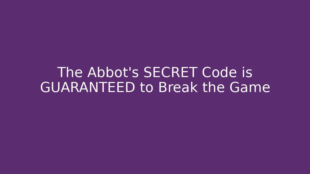 The Abbot's SECRET Code is GUARANTEED to Break the Game