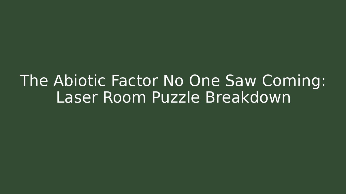 The Abiotic Factor No One Saw Coming: Laser Room Puzzle Breakdown