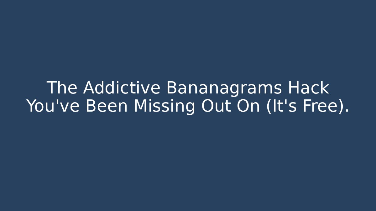 The Addictive Bananagrams Hack You’ve Been Missing Out On (It’s Free).