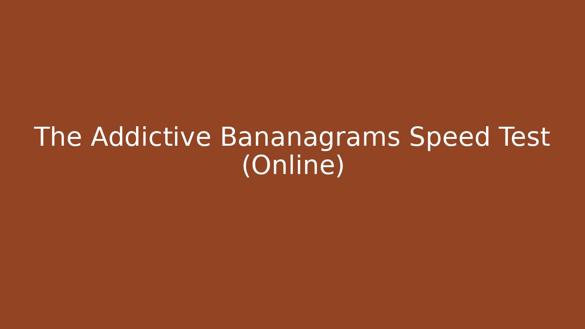 The Addictive Bananagrams Speed Test (Online)