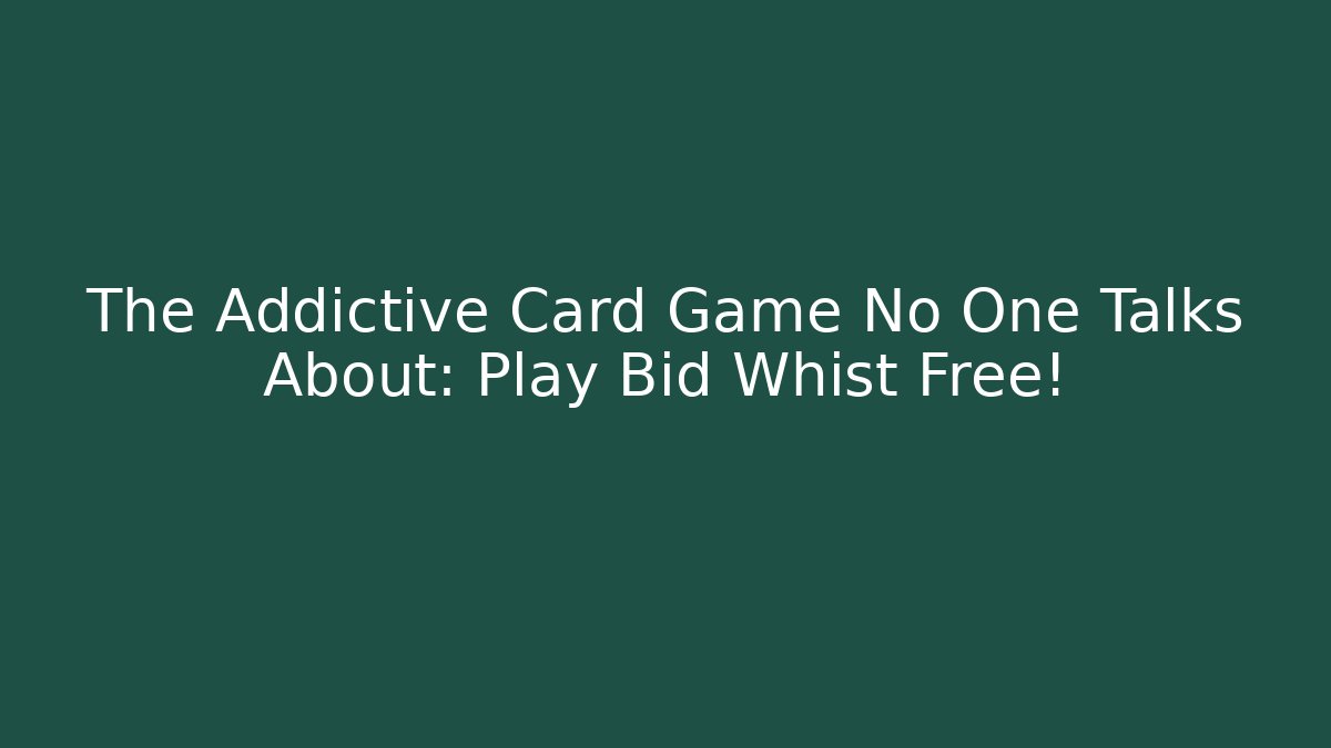 The Addictive Card Game No One Talks About: Play Bid Whist Free!