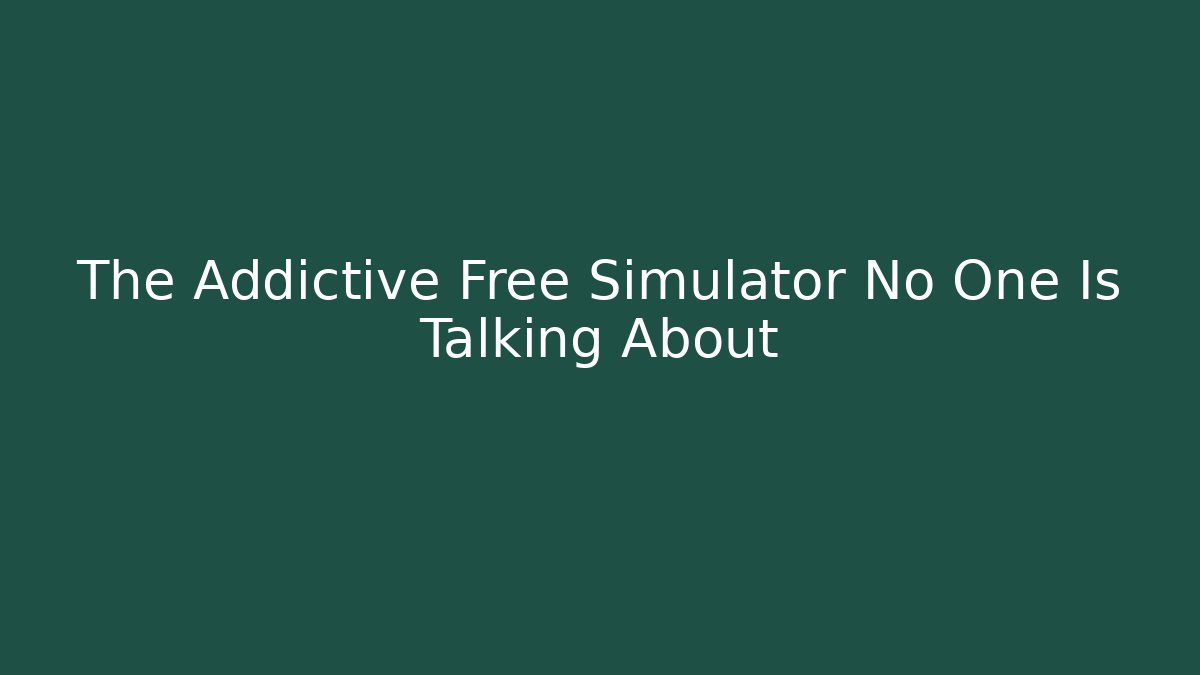 The Addictive Free Simulator No One Is Talking About - The Family Holidays