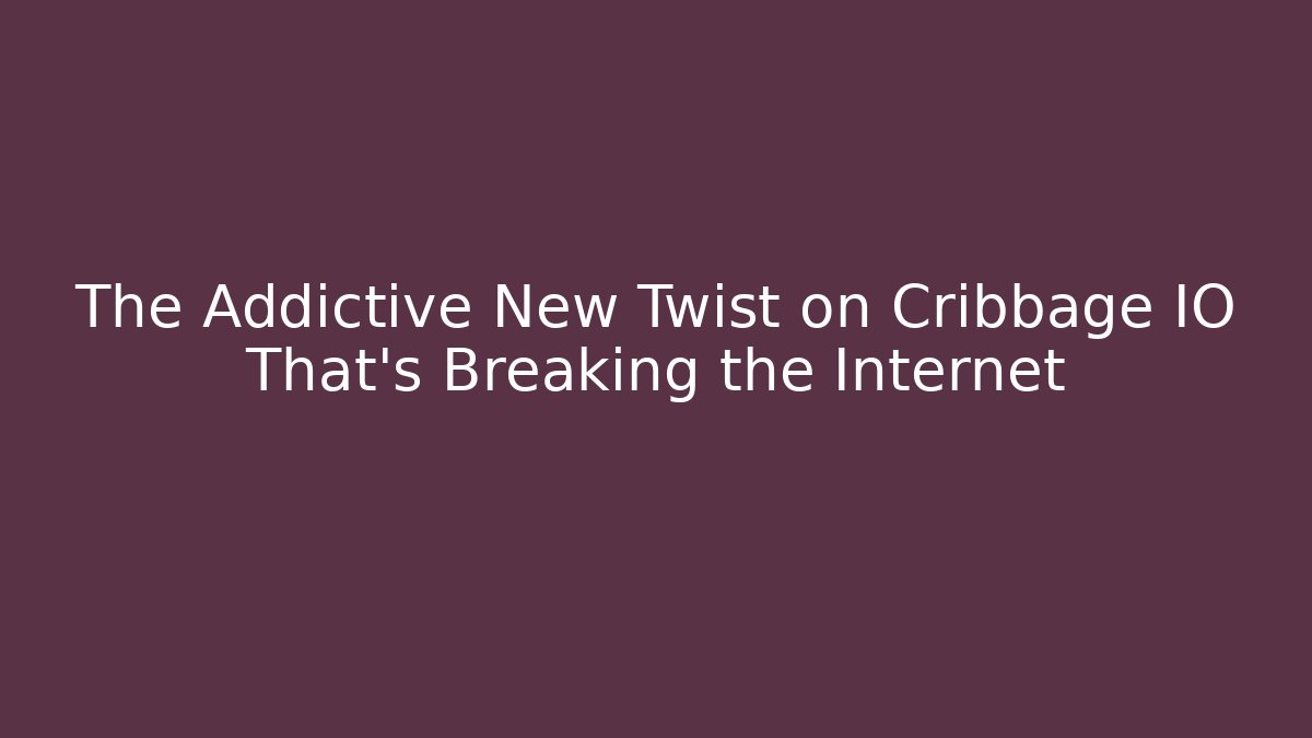 The Addictive New Twist on Cribbage IO That's Breaking the Internet - The Family Holidays