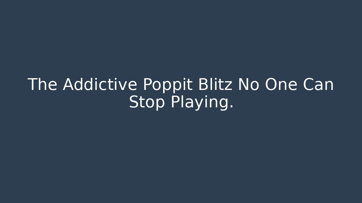 The Addictive Poppit Blitz No One Can Stop Playing.