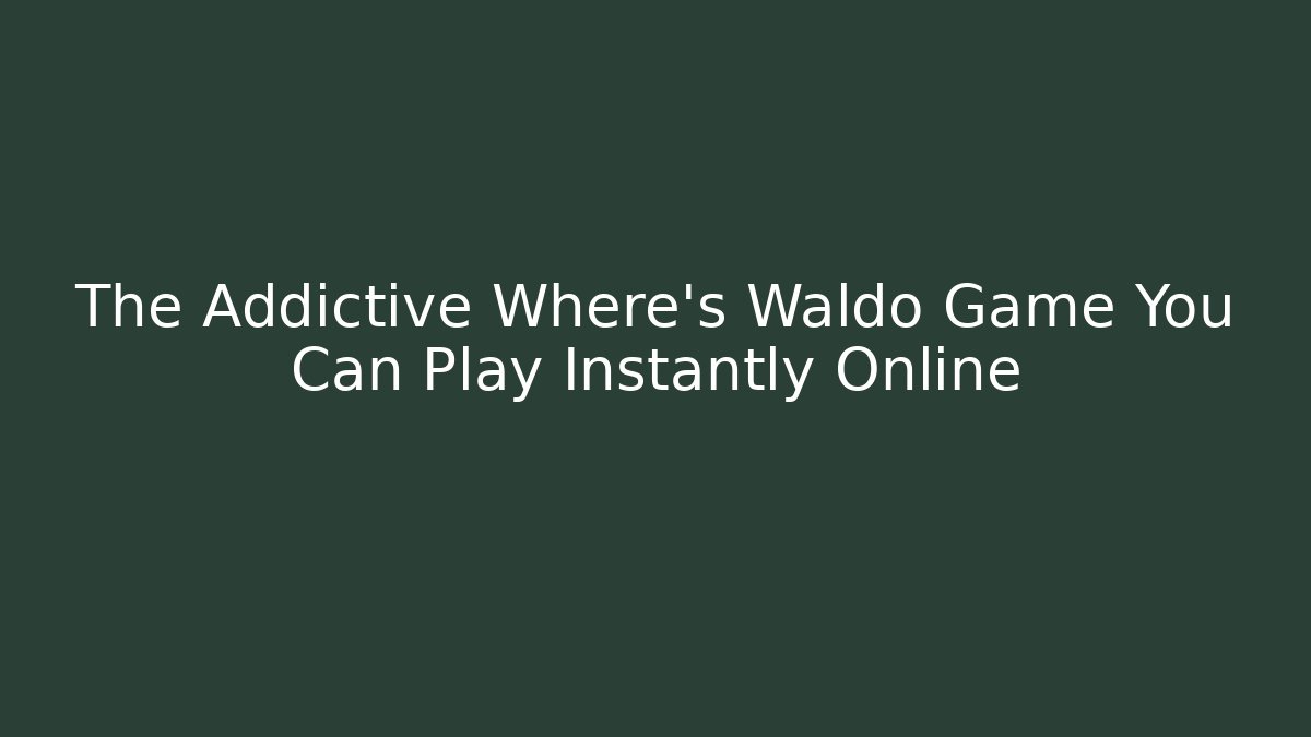 The Addictive Where's Waldo Game You Can Play Instantly Online