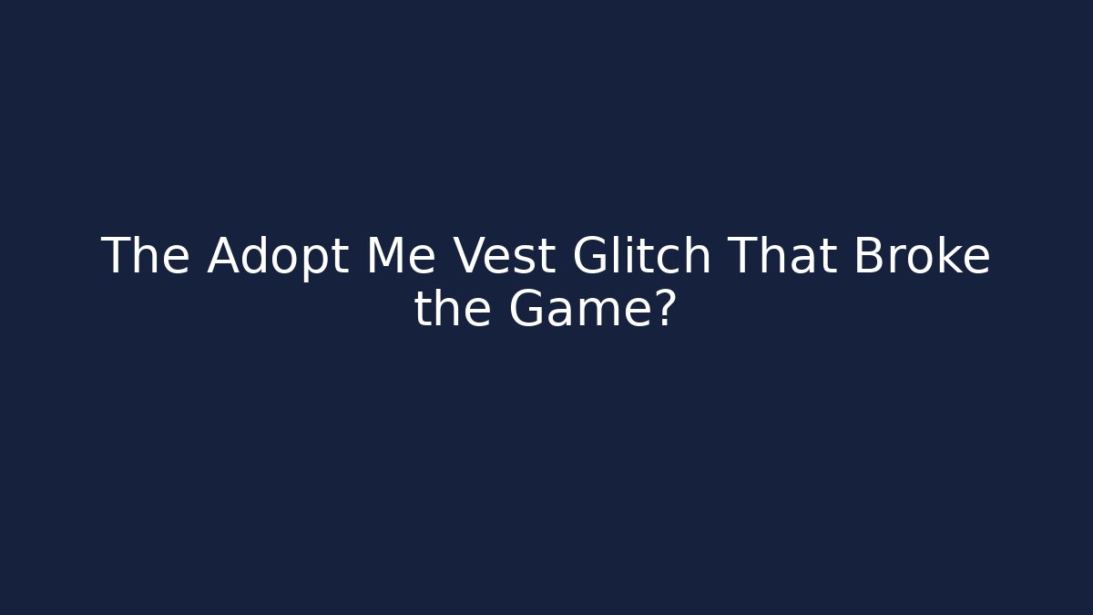 The Adopt Me Vest Glitch That Broke the Game?