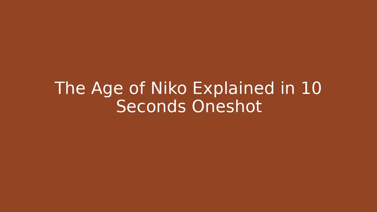 The Age of Niko Explained in 10 Seconds Oneshot