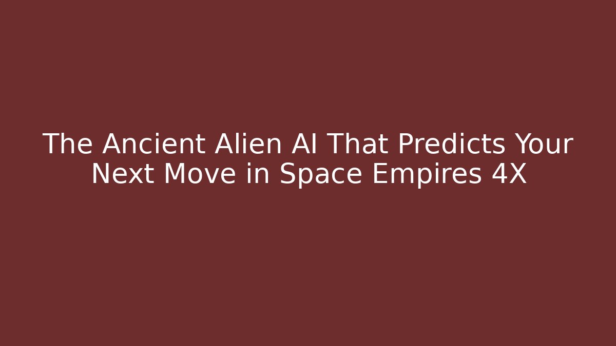 The Ancient Alien AI That Predicts Your Next Move in Space Empires 4X