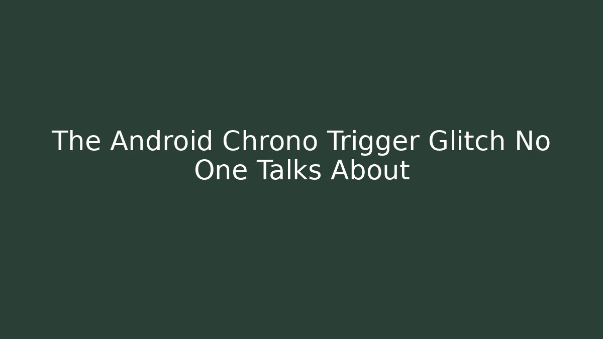 The Android Chrono Trigger Glitch No One Talks About