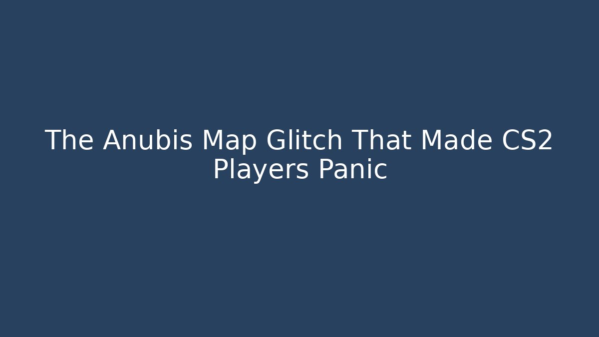 The Anubis Map Glitch That Made CS2 Players Panic