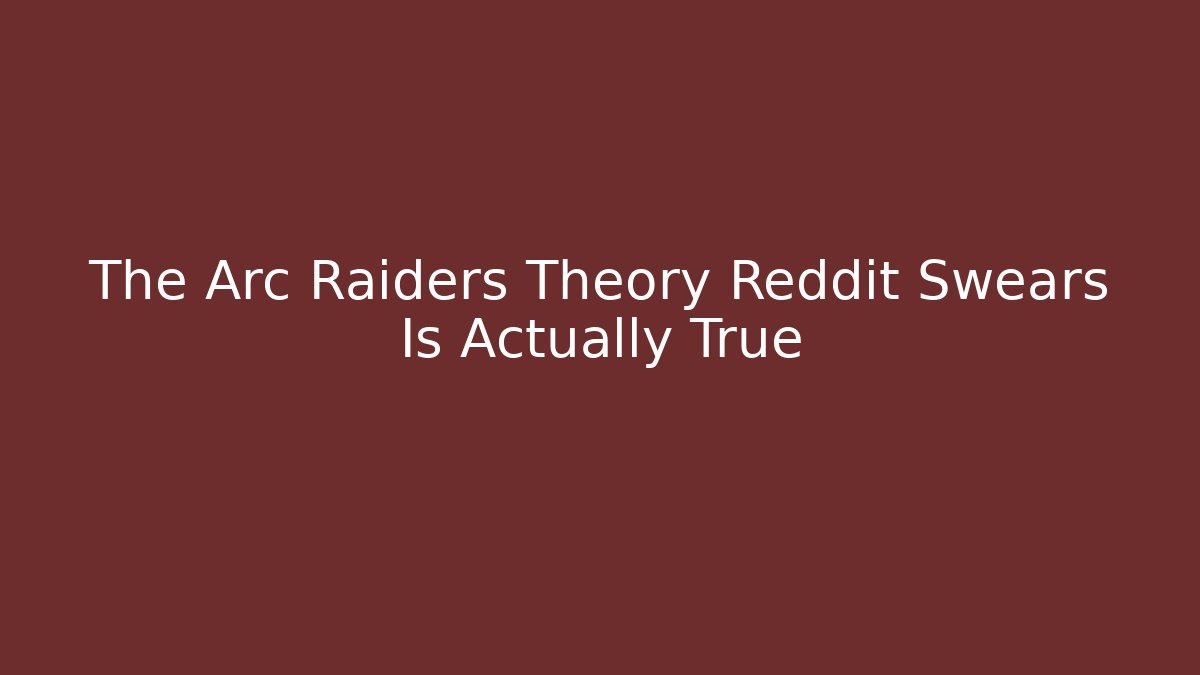The Arc Raiders Theory Reddit Swears Is Actually True