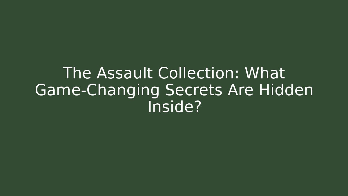 The Assault Collection: What Game-Changing Secrets Are Hidden Inside?