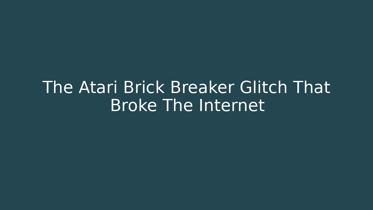 The Atari Brick Breaker Glitch That Broke The Internet