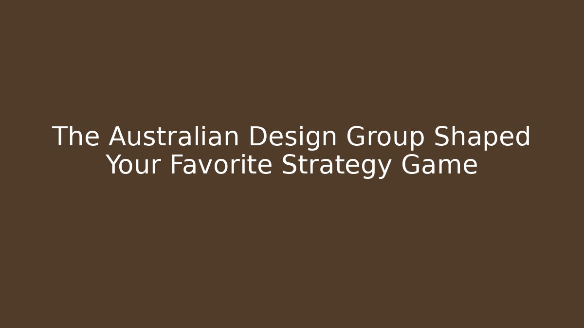 The Australian Design Group Shaped Your Favorite Strategy Game