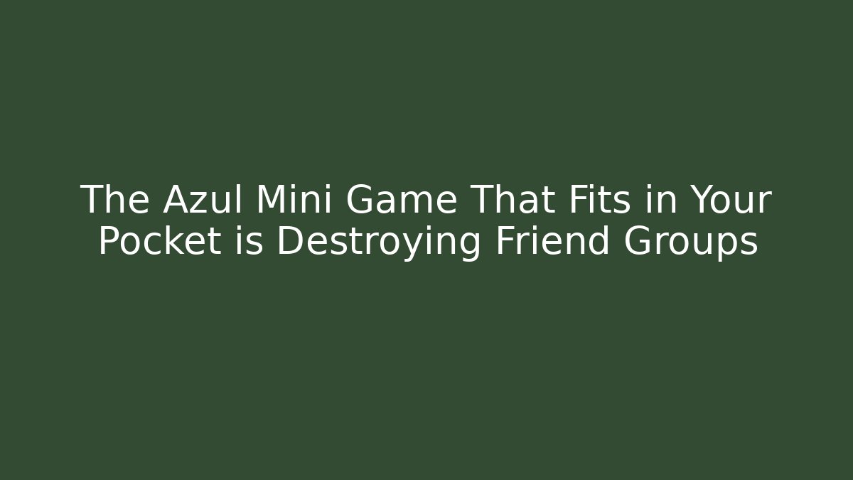 The Azul Mini Game That Fits in Your Pocket is Destroying Friend Groups