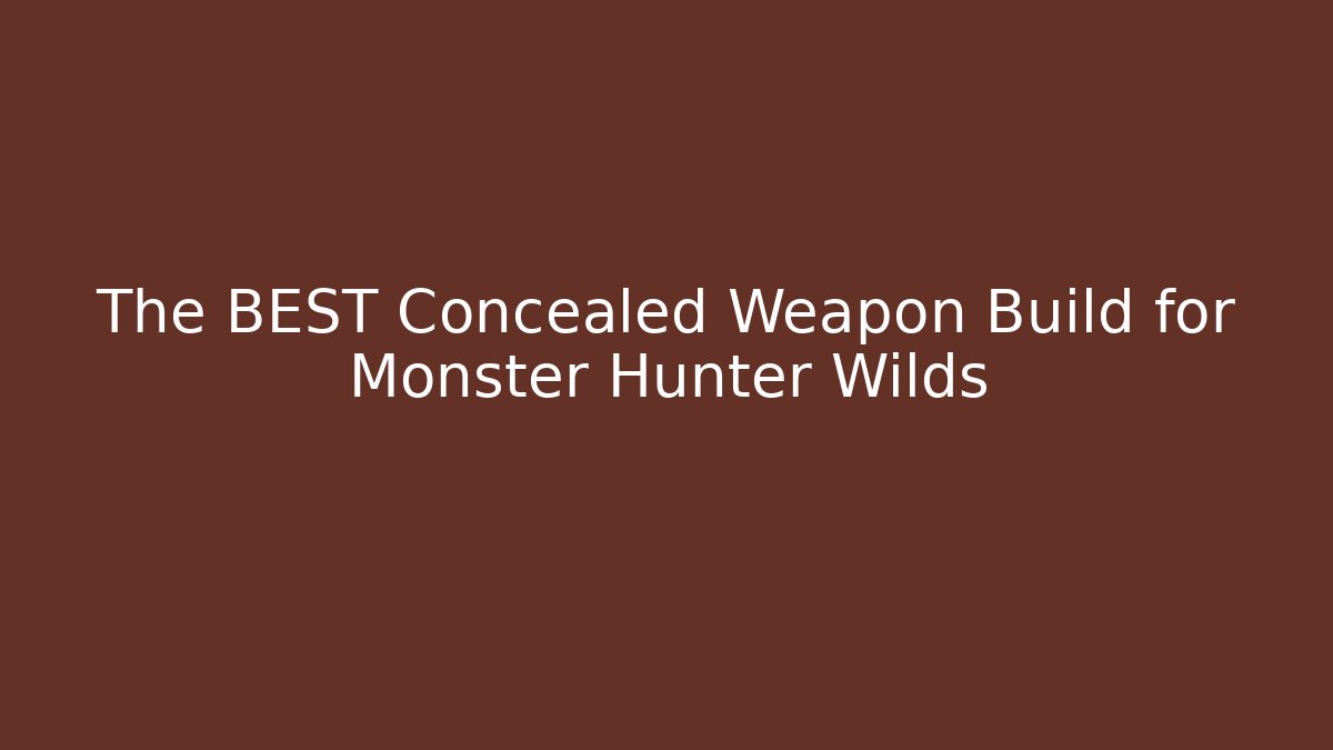 The BEST Concealed Weapon Build for Monster Hunter Wilds - The Family Holidays
