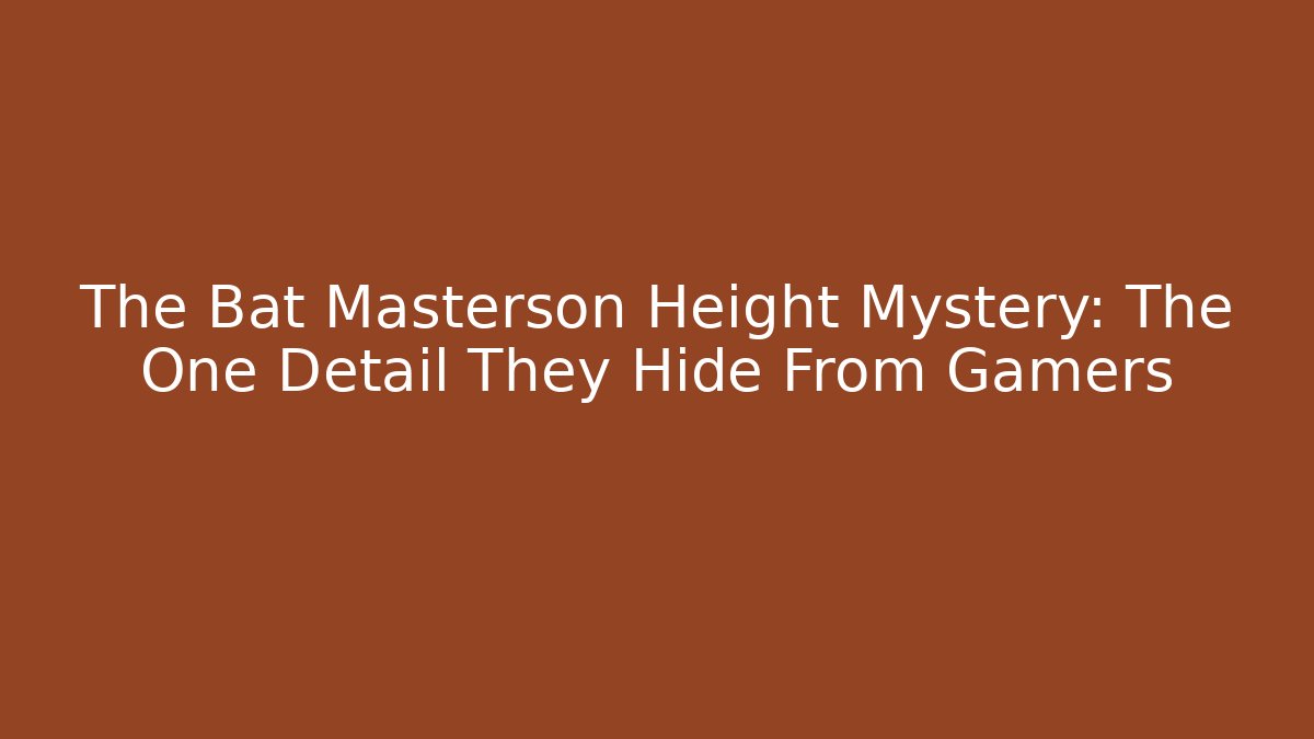 The Bat Masterson Height Mystery: The One Detail They Hide From Gamers - The Family Holidays