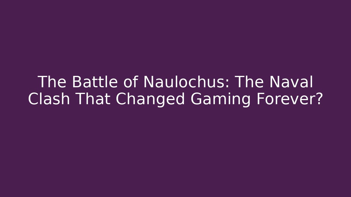 The Battle of Naulochus: The Naval Clash That Changed Gaming Forever?