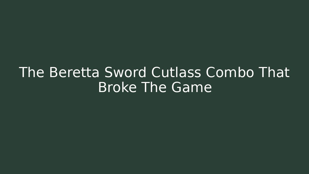 The Beretta Sword Cutlass Combo That Broke The Game