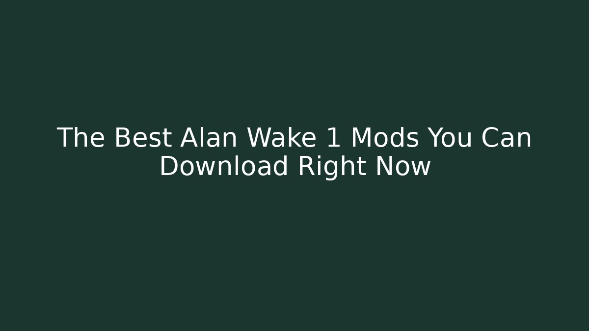 The Best Alan Wake 1 Mods You Can Download Right Now