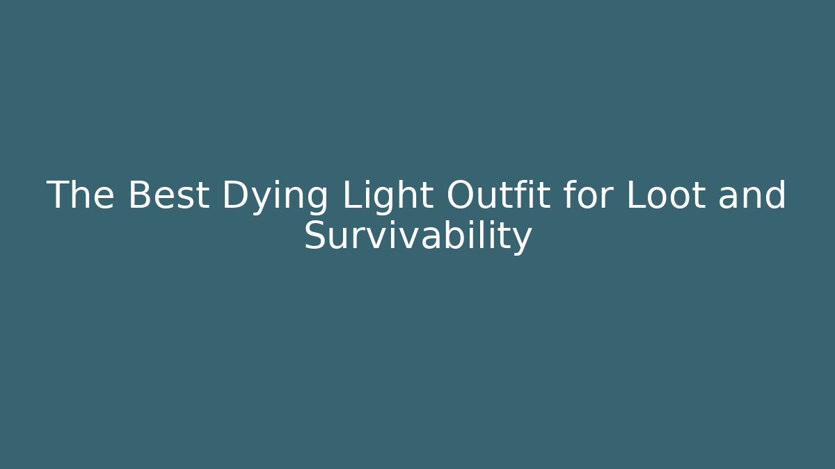 The Best Dying Light Outfit for Loot and Survivability