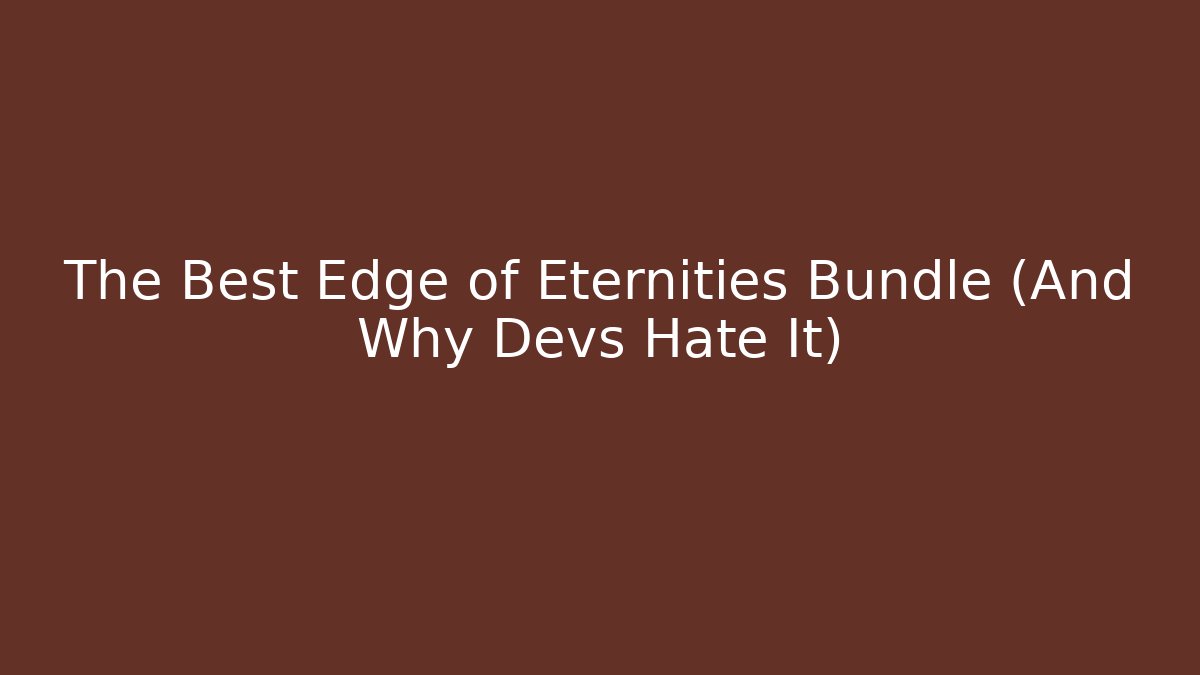 The Best Edge of Eternities Bundle (And Why Devs Hate It)