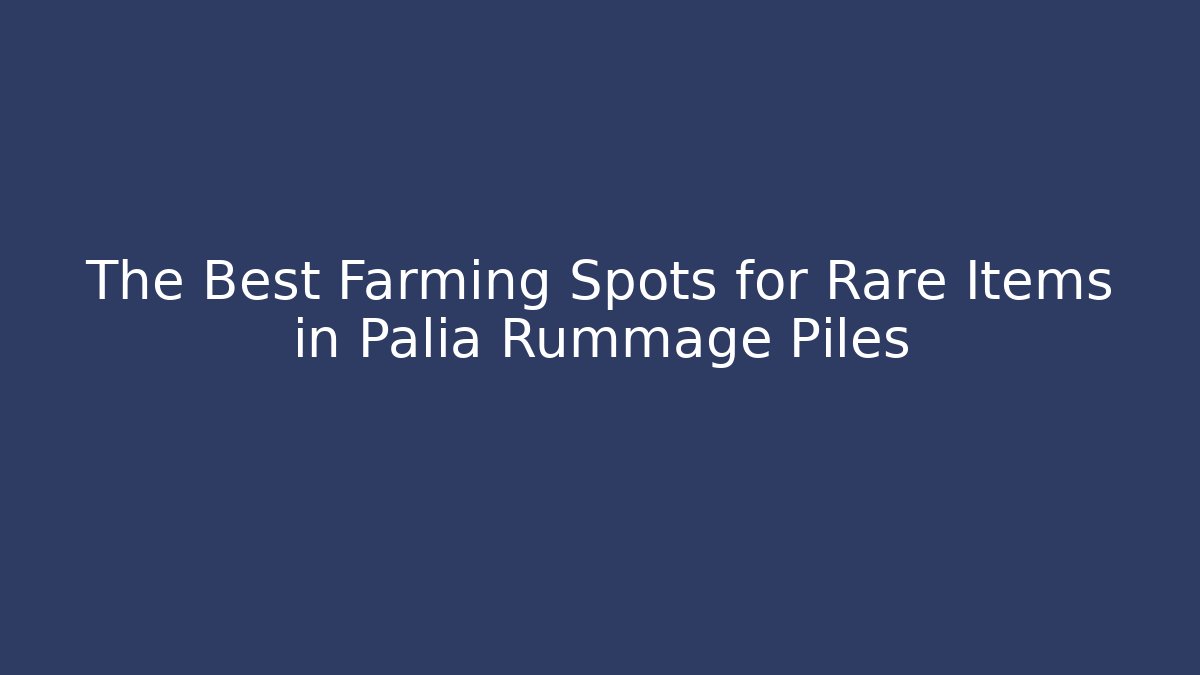 The Best Farming Spots for Rare Items in Palia Rummage Piles