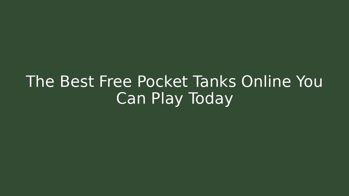 The Best Free Pocket Tanks Online You Can Play Today