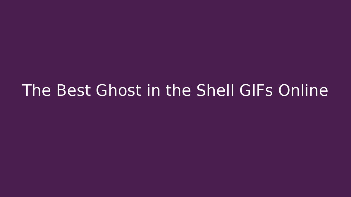 The Best Ghost in the Shell GIFs Online