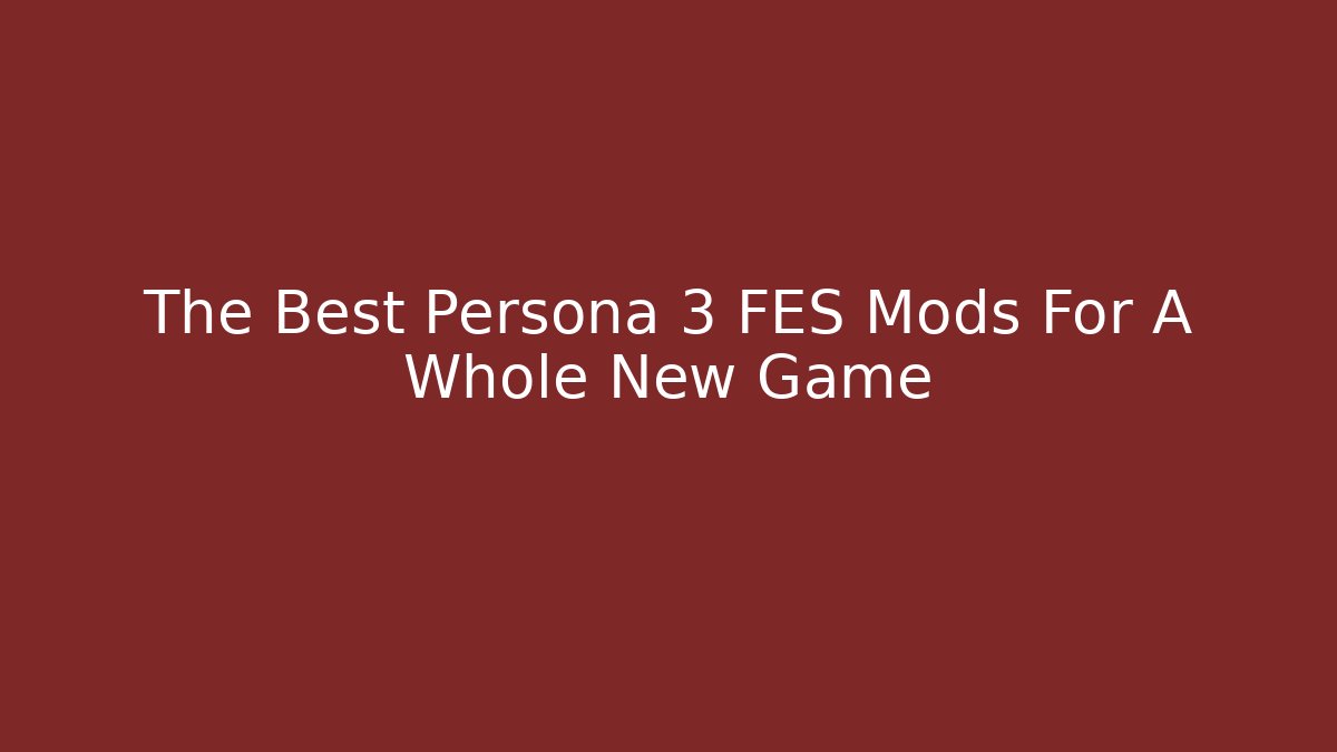 The Best Persona 3 FES Mods For A Whole New Game